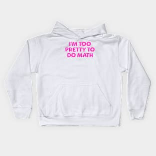 I'm Too Pretty To Do Math, Funny Meme Shirt, Oddly Specific Shirt, Y2K 2000's Meme Shirt, Sarcastic Saying Shirt, Parody Shirt, Funny Gift Kids Hoodie